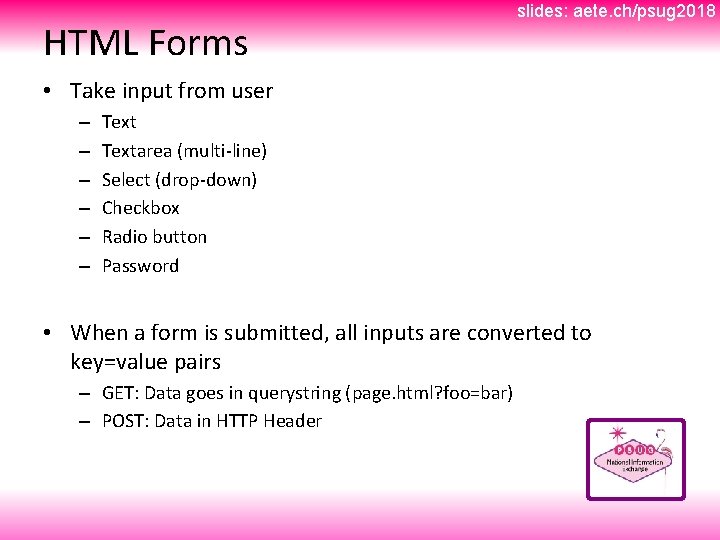 HTML Forms slides: aete. ch/psug 2018 • Take input from user – – –