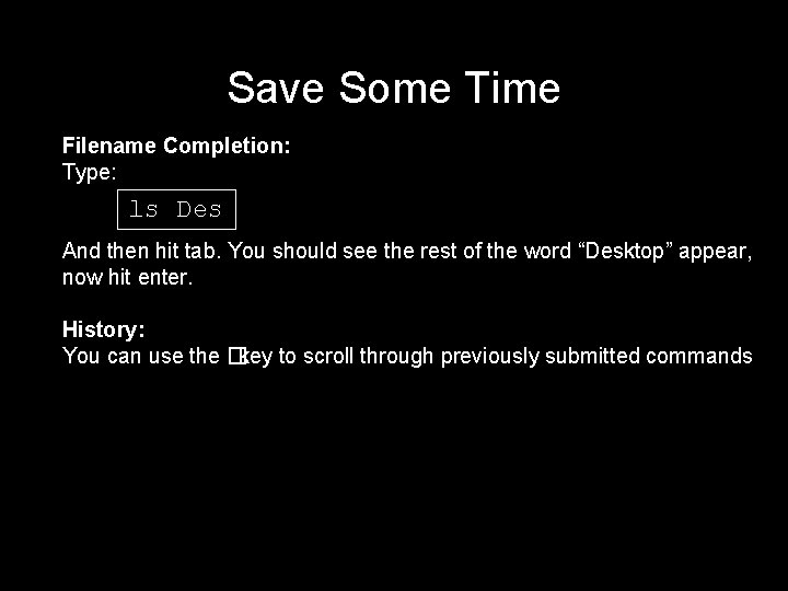 Save Some Time Filename Completion: Type: ls Des And then hit tab. You should