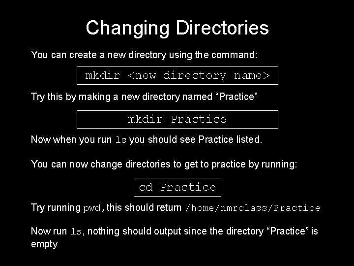 Changing Directories You can create a new directory using the command: mkdir <new directory