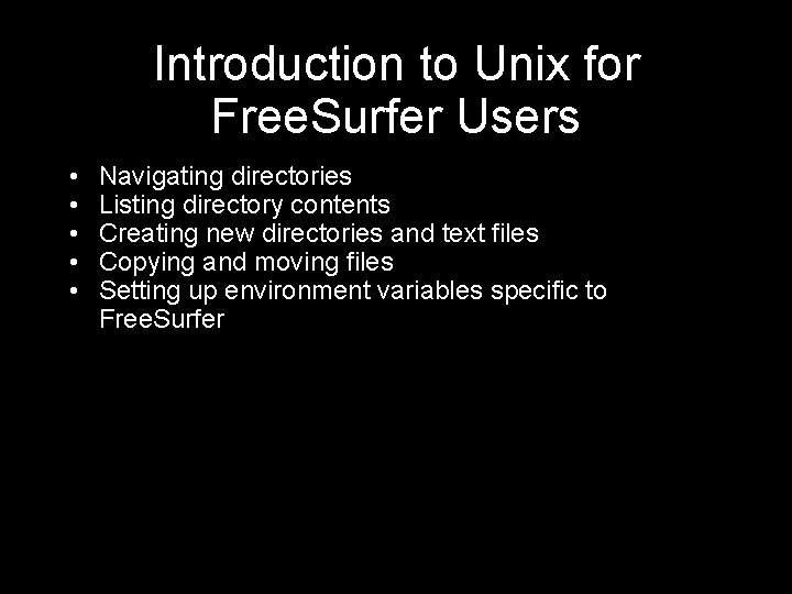 Introduction to Unix for Free. Surfer Users • • • Navigating directories Listing directory