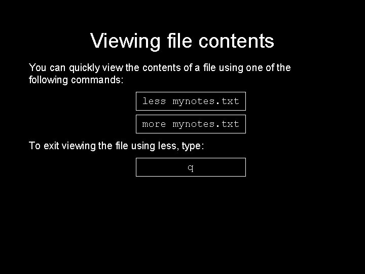 Viewing file contents You can quickly view the contents of a file using one