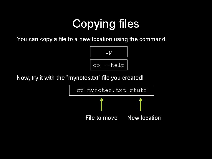 Copying files You can copy a file to a new location using the command: