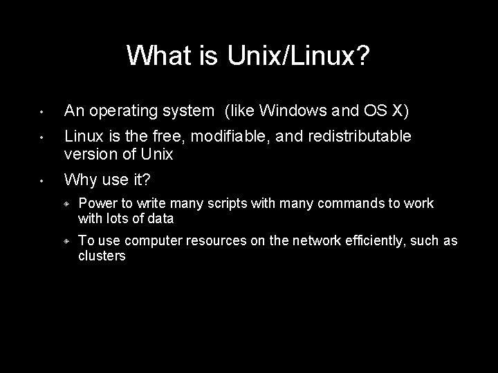 What is Unix/Linux? • An operating system (like Windows and OS X) • Linux