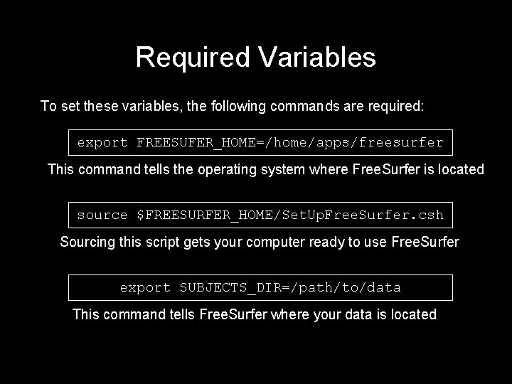 Required Variables To set these variables, the following commands are required: export FREESUFER_HOME=/home/apps/freesurfer This