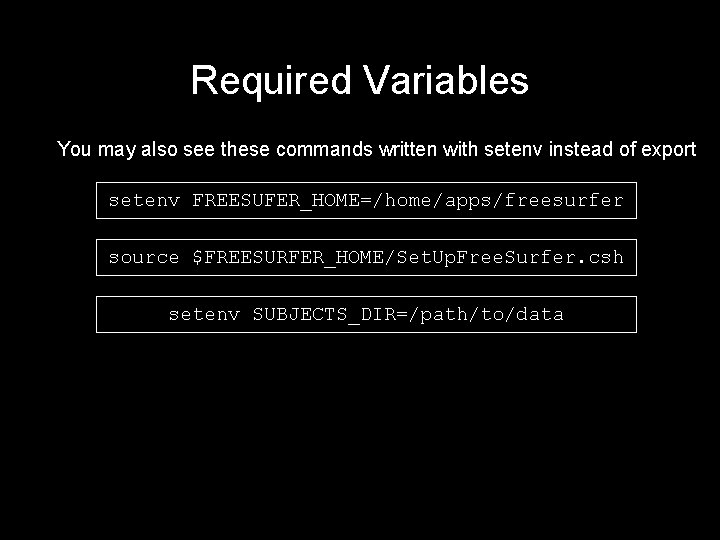 Required Variables You may also see these commands written with setenv instead of export