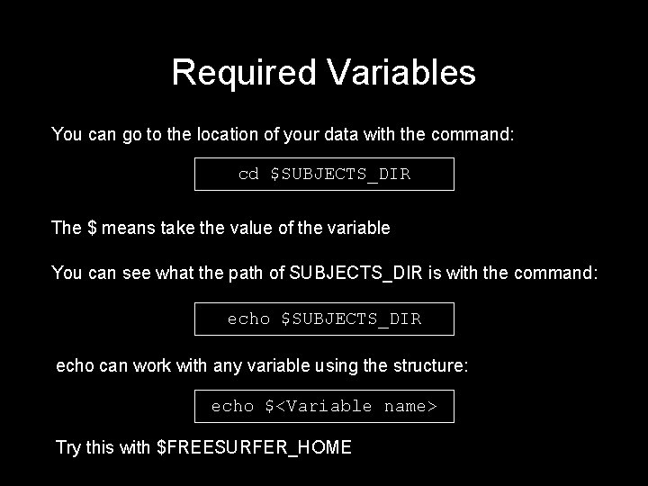 Required Variables You can go to the location of your data with the command: