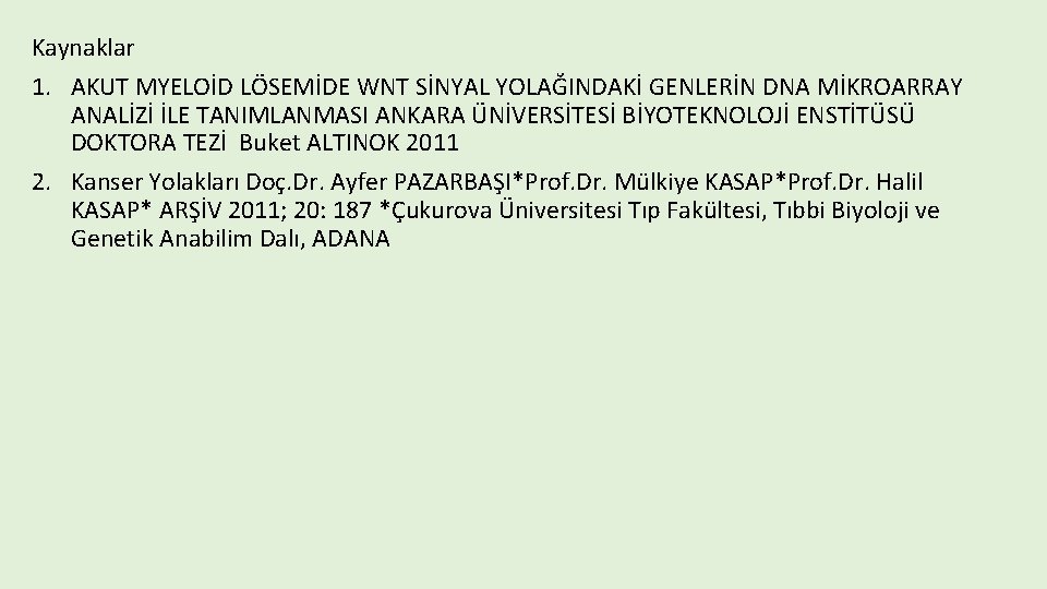 Kaynaklar 1. AKUT MYELOİD LÖSEMİDE WNT SİNYAL YOLAĞINDAKİ GENLERİN DNA MİKROARRAY ANALİZİ İLE TANIMLANMASI