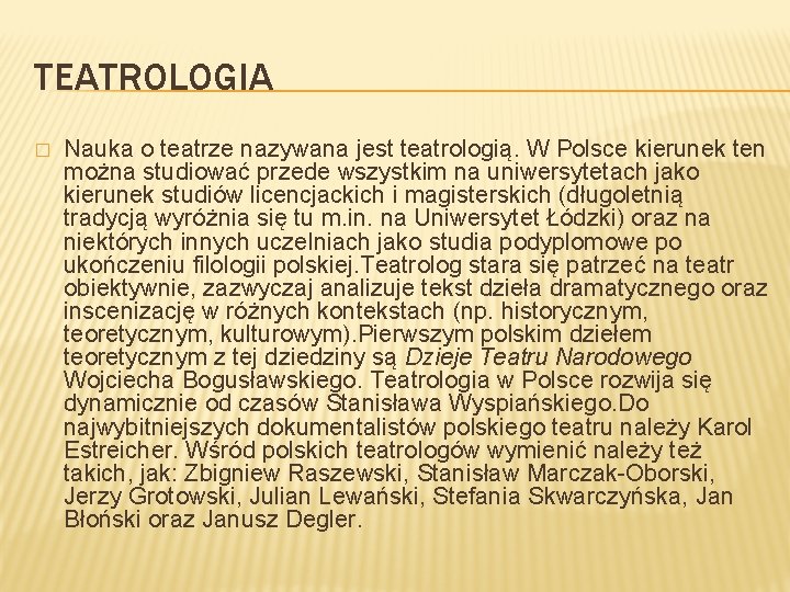 TEATROLOGIA � Nauka o teatrze nazywana jest teatrologią. W Polsce kierunek ten można studiować