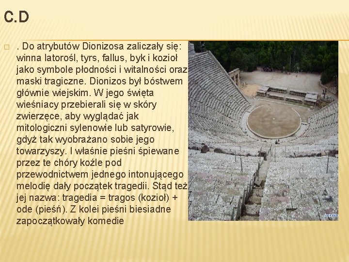 C. D � . Do atrybutów Dionizosa zaliczały się: winna latorośl, tyrs, fallus, byk