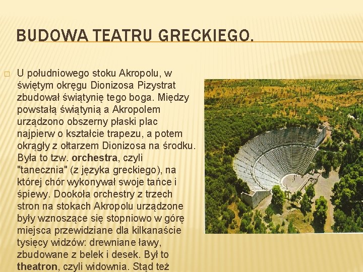BUDOWA TEATRU GRECKIEGO. � U południowego stoku Akropolu, w świętym okręgu Dionizosa Pizystrat zbudował
