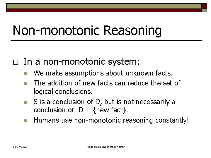 Non-monotonic Reasoning o In a non-monotonic system: n n 11/27/2020 We make assumptions about