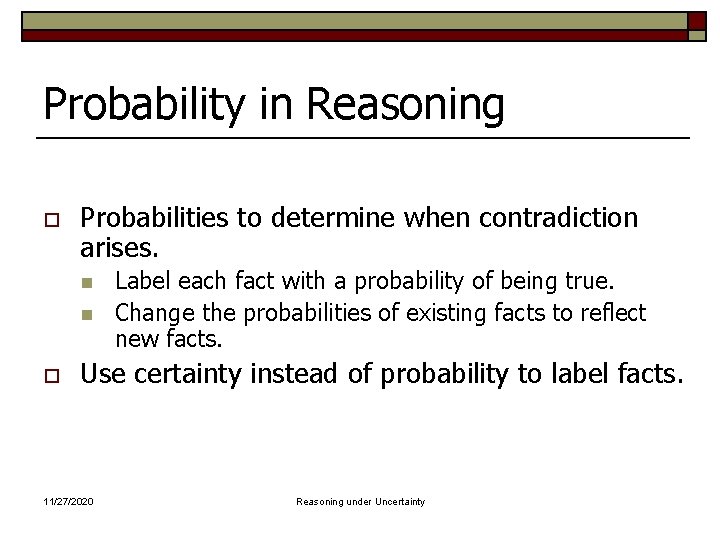 Probability in Reasoning o Probabilities to determine when contradiction arises. n n o Label