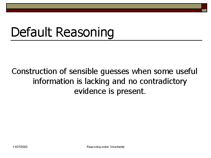 Default Reasoning Construction of sensible guesses when some useful information is lacking and no