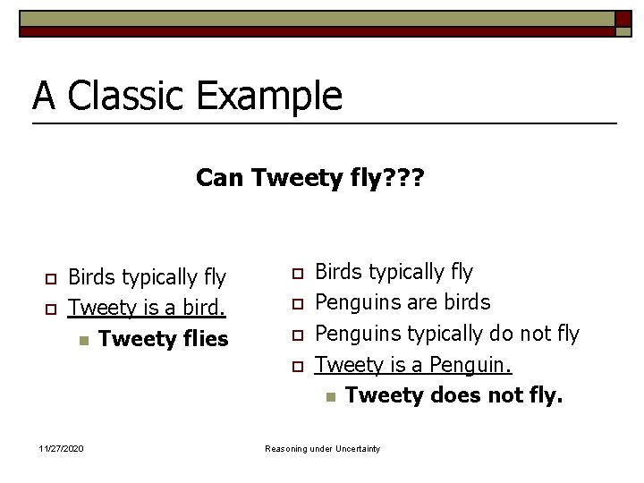 A Classic Example Can Tweety fly? ? ? o o Birds typically fly Tweety