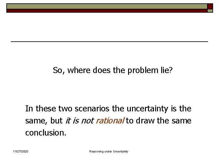 So, where does the problem lie? In these two scenarios the uncertainty is the