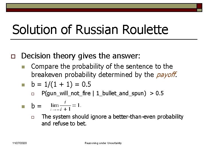 Solution of Russian Roulette o Decision theory gives the answer: n n Compare the