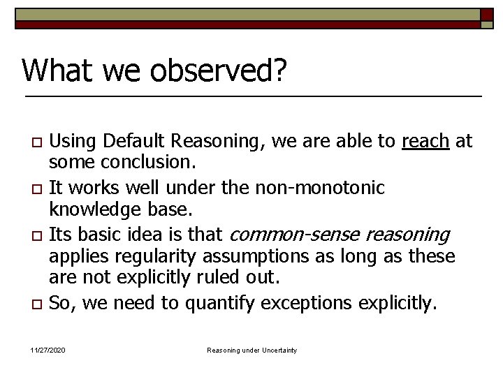 What we observed? Using Default Reasoning, we are able to reach at some conclusion.