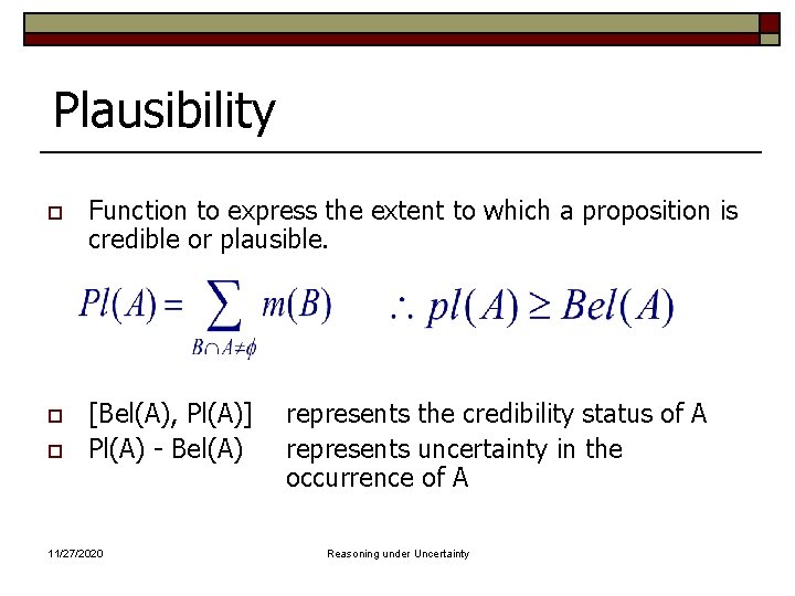 Plausibility o Function to express the extent to which a proposition is credible or