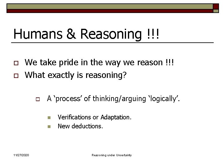 Humans & Reasoning !!! o o We take pride in the way we reason