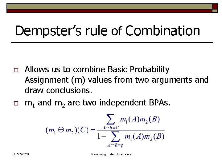 Dempster’s rule of Combination o o Allows us to combine Basic Probability Assignment (m)