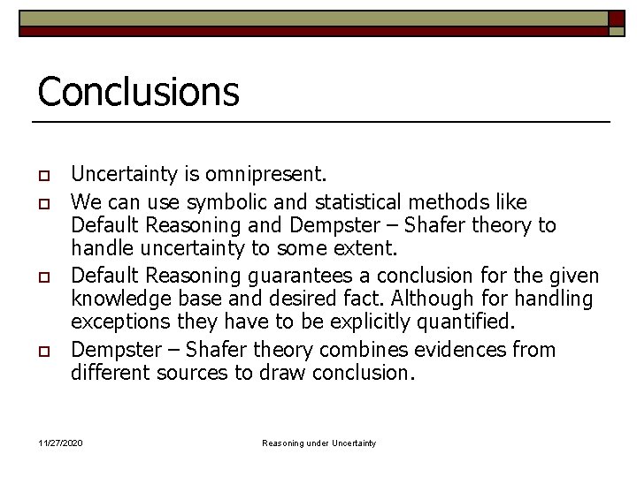 Conclusions o o Uncertainty is omnipresent. We can use symbolic and statistical methods like