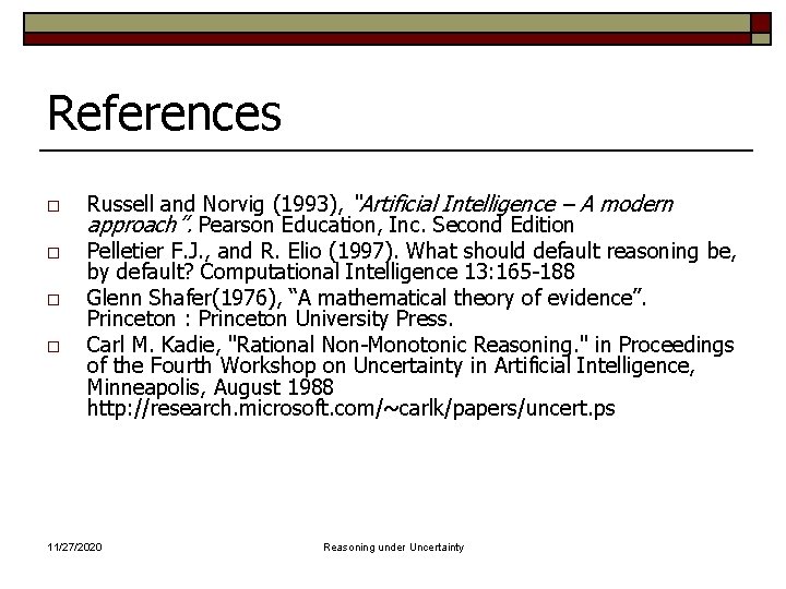 References o o Russell and Norvig (1993), “Artificial Intelligence – A modern approach”. Pearson