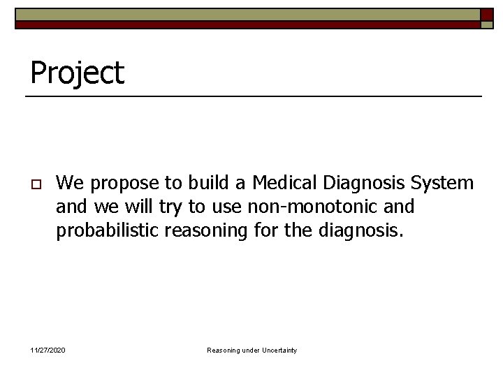 Project o We propose to build a Medical Diagnosis System and we will try