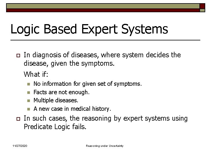 Logic Based Expert Systems o In diagnosis of diseases, where system decides the disease,