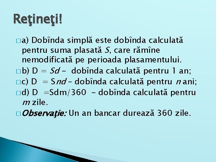 Reţineţi! � a) Dobînda simplă este dobînda calculată pentru suma plasată S, care rămîne