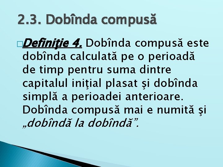 2. 3. Dobînda compusă �Definiţie 4. Dobînda compusă este dobînda calculată pe o perioadă