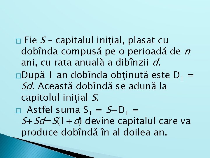 Fie S – capitalul iniţial, plasat cu dobînda compusă pe o perioadă de n