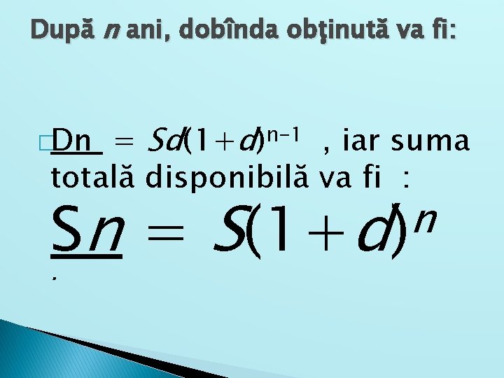 După n ani, dobînda obţinută va fi: = Sd(1+d)n-1 , iar suma totală disponibilă