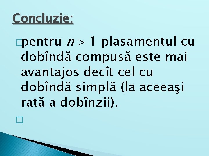 Concluzie: �pentru n 1 plasamentul cu dobîndă compusă este mai avantajos decît cel cu