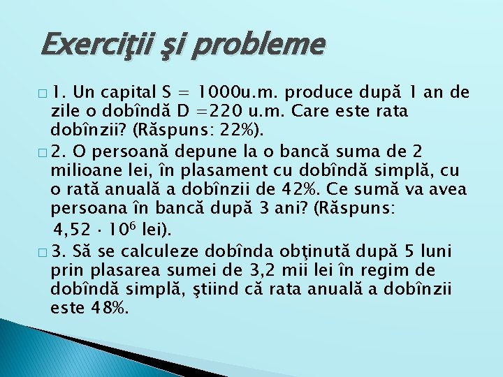 Exerciţii şi probleme � 1. Un capital S = 1000 u. m. produce după