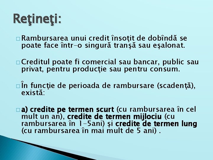 Reţineţi: � Rambursarea unui credit însoţit de dobîndă se poate face într-o singură tranşă