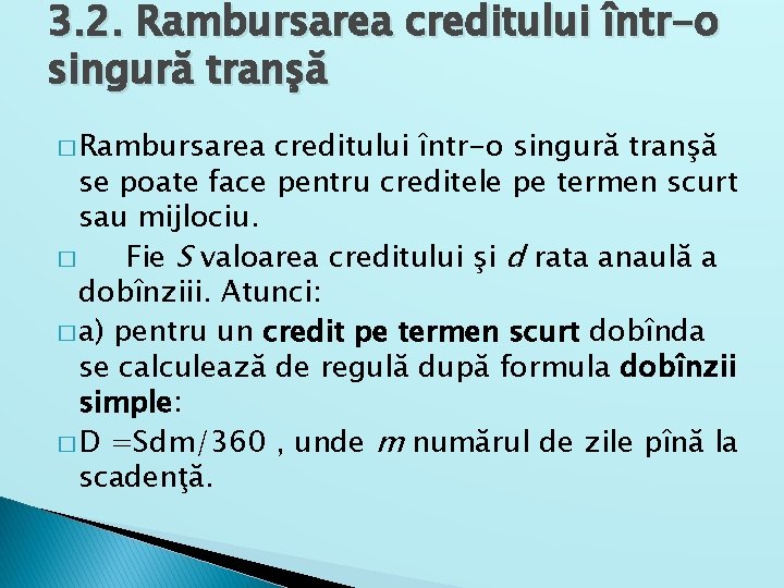 3. 2. Rambursarea creditului într-o singură tranşă � Rambursarea creditului într-o singură tranşă se