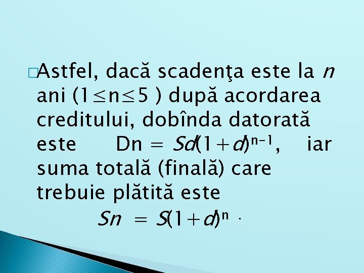 dacă scadenţa este la n ani (1≤n≤ 5 ) după acordarea creditului, dobînda datorată