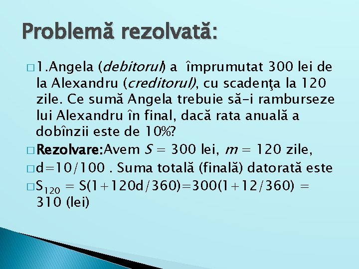 Problemă rezolvată: (debitorul) a împrumutat 300 lei de la Alexandru (creditorul), cu scadenţa la