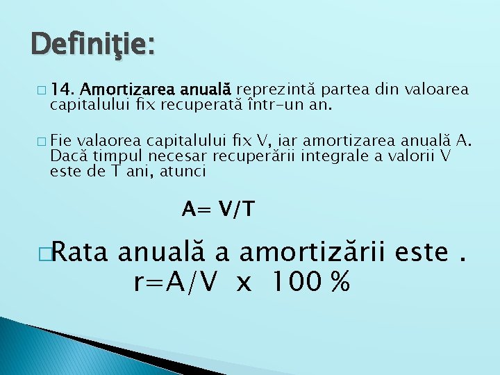 Definiţie: � 14. Amortizarea anuală reprezintă partea din valoarea capitalului fix recuperată într-un an.