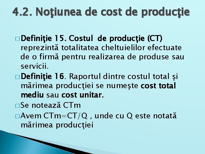 4. 2. Noţiunea de cost de producţie � Definiţie 15. Costul de producţie (CT)