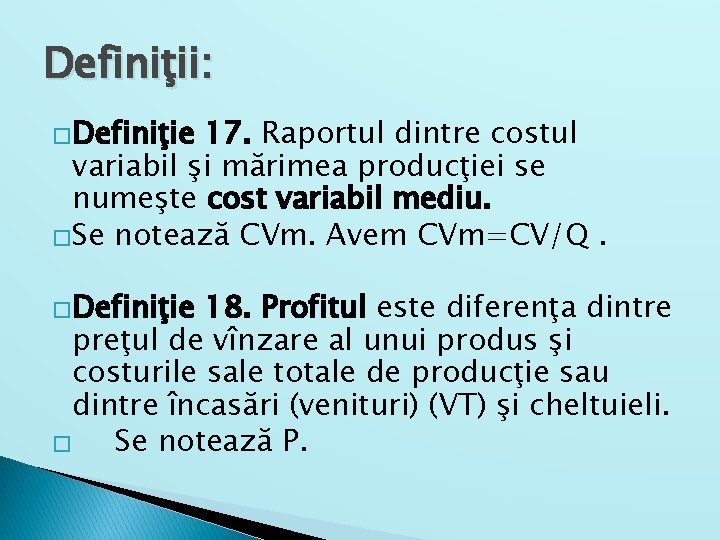 Definiţii: �Definiţie 17. Raportul dintre costul variabil şi mărimea producţiei se numeşte cost variabil