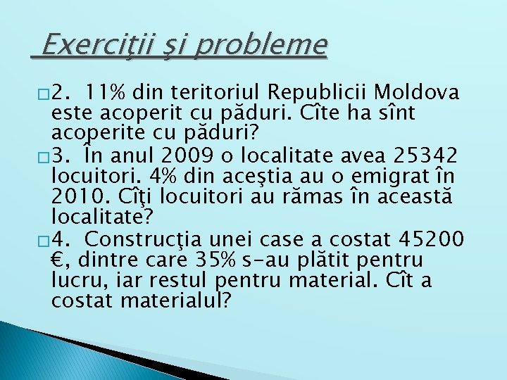 Exerciţii şi probleme � 2. 11% din teritoriul Republicii Moldova este acoperit cu păduri.