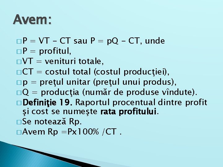 Avem: �P = VT - CT sau P = p. Q - CT, unde