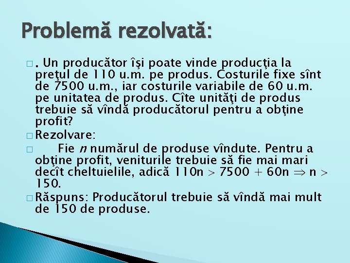 Problemă rezolvată: �. Un producător îşi poate vinde producţia la preţul de 110 u.