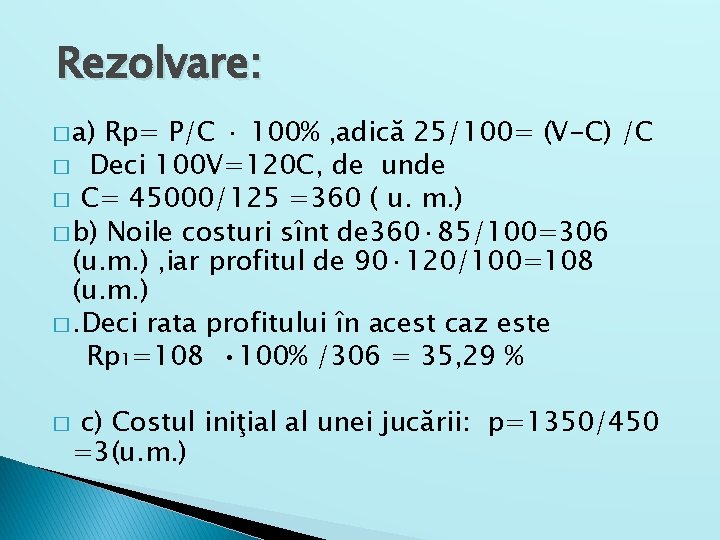 Rezolvare: � a) Rp= P/C · 100% , adică 25/100= (V-C) /C � Deci