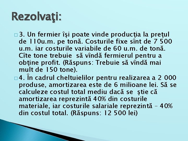 Rezolvaţi: � 3. Un fermier îşi poate vinde producţia la preţul de 110 u.