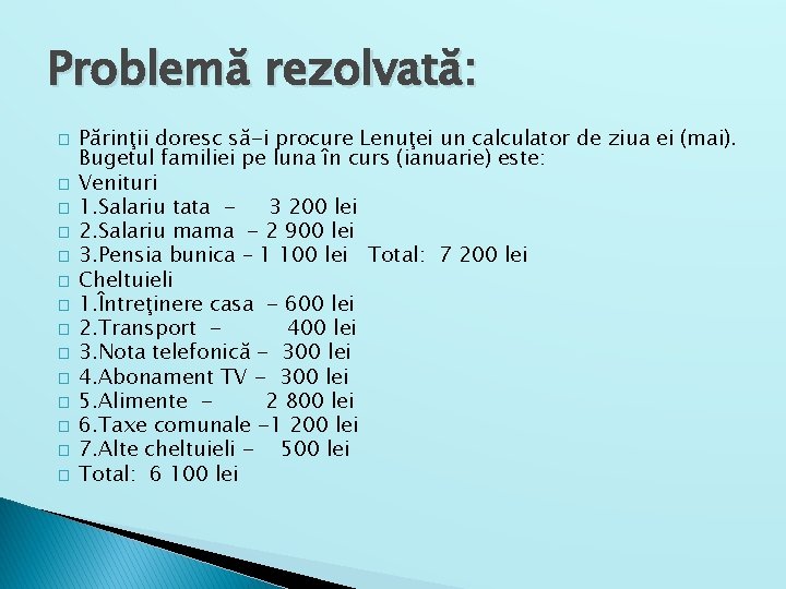 Problemă rezolvată: � � � � Părinţii doresc să-i procure Lenuţei un calculator de