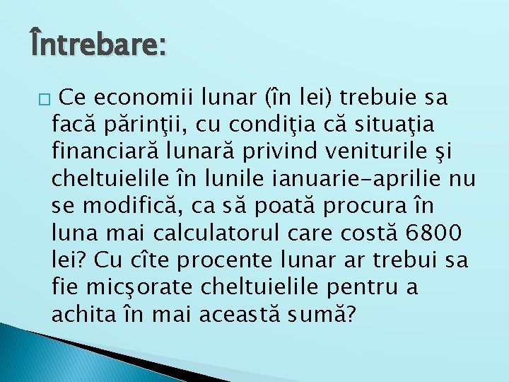 Întrebare: Ce economii lunar (în lei) trebuie sa facă părinţii, cu condiţia că situaţia