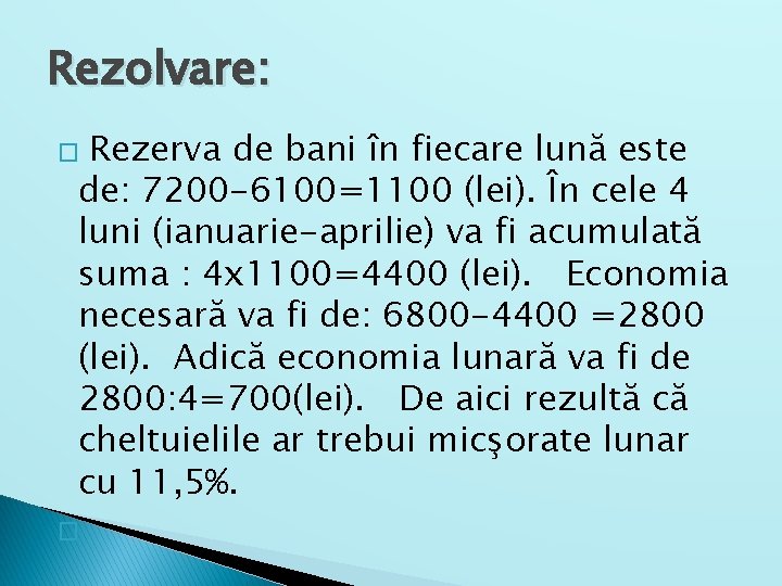 Rezolvare: Rezerva de bani în fiecare lună este de: 7200 -6100=1100 (lei). În cele