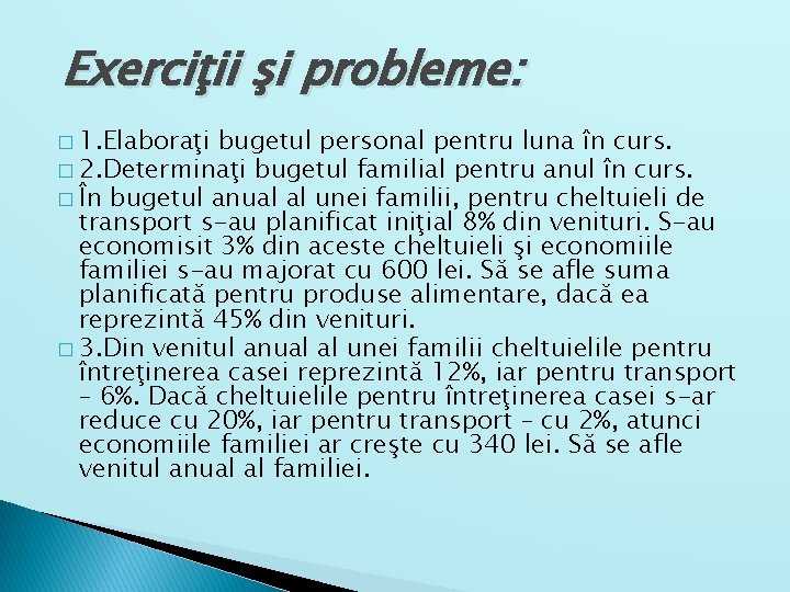 Exerciţii şi probleme: � 1. Elaboraţi bugetul personal pentru luna în curs. � 2.